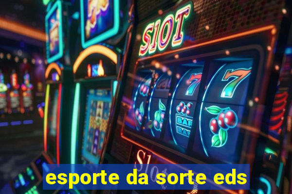 esporte da sorte eds